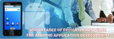 Importance of dedicated resource for Android application development