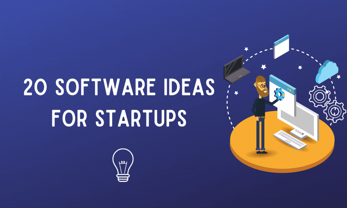 Top 20 Fantastic Software Ideas in 2022 to Nurture Start-Up Dreams