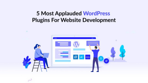 5 Most Applauded WordPress Plugins For Website Development
