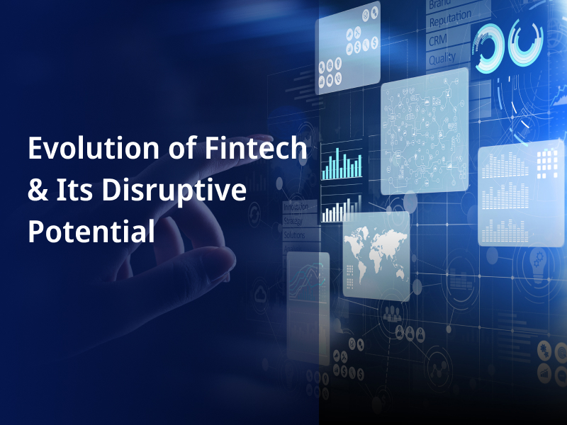 Evolution of Fintech Its Disruptive Potential