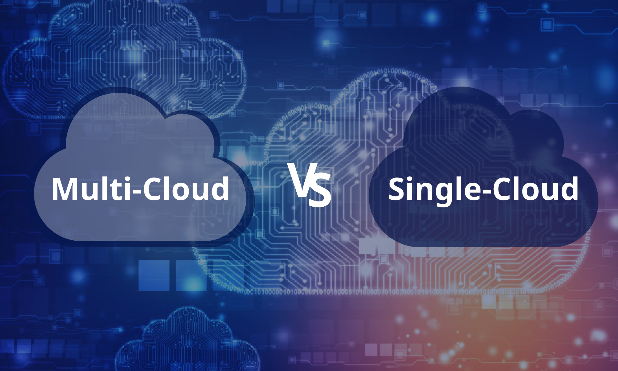 Multi-Cloud vs. Single-Cloud Strategies: Which Is Right for Your Business?