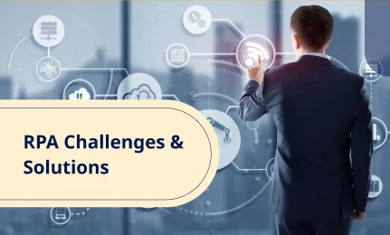 The Top 13 Challenges RPA Development Companies Can Help You Overcome