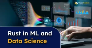 What is Rust and Its Role in Machine Learning and Data Science?