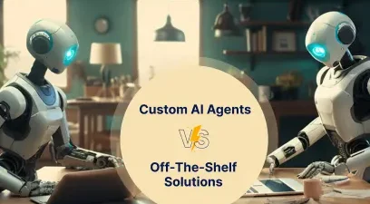 Custom Ai Agents vs Off the Shelf Solutions