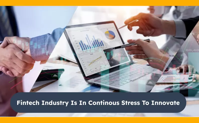 Fintech Industry is in Continous Stress to Innovate