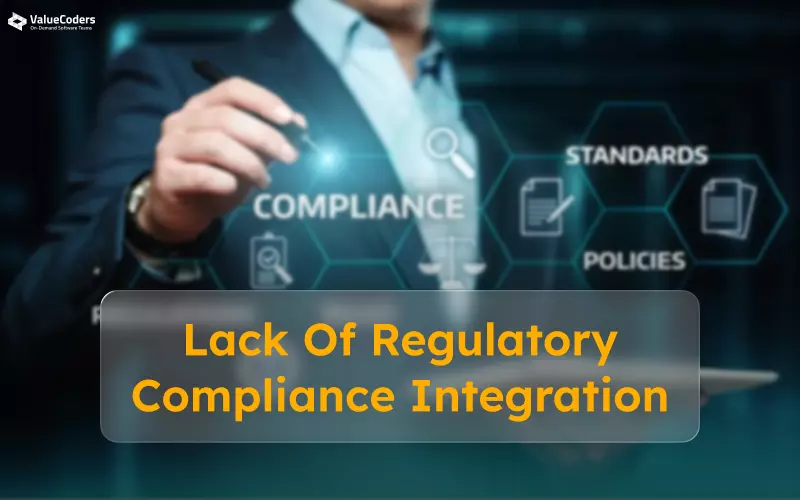Lack of Regulatory Compliance Integration